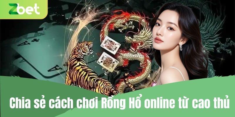 Chia sẻ cách chơi Rồng Hổ online từ cao thủ