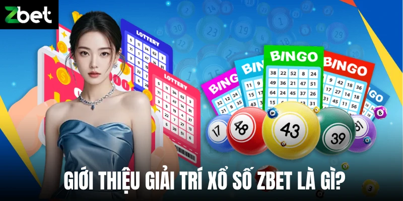 Giới thiệu giải trí xổ số Zbet là gì? 