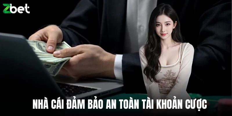 Nhà cái đảm bảo an toàn tài khoản cược 